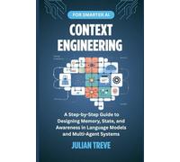 Context Engineering for Smarter AI: A Step-by-Step Guide to Designing Memory, State, and Awareness in Language Models and Multi-Agent Systems