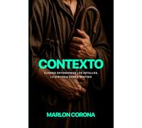 Contexto: Cuando entendemos los detalles, la historia cobra sentido