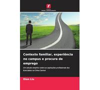 Contexto familiar, experiência no campus e procura de emprego: Um estudo empírico sobre as aspirações profissionais dos licenciados na China Central