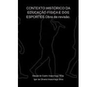 Contexto Histórico Da Educação Física E Dos Esportes. (ebook)