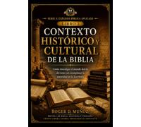 CONTEXTO HISTÓRICO Y CULTURAL DE LA BIBLIA: Cómo investigar el mundo detrás del texto sin reemplazar la autoridad de la Escritura (EXÉGESIS BÍBLICA APLICADA)