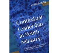 Contextual Leadership in Youth Ministry:: A Holistic Approach for Church of God World Missions in Lusaka, Zambia