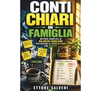 Conti chiari in famiglia: Metodo semplice di bilancio familiare per gestire le spese di casa con serenità