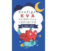 Contigo Eva hasta el Infinito y Más Alla: Cuentos Personalizados (Cuentos personalizados con nombre)
