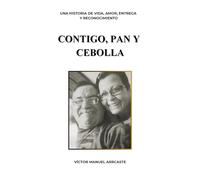 CONTIGO, PAN Y CEBOLLA: UNA HISTORIA DE VIDA, AMOR, ENTREGA Y RECONOCIMIENTO