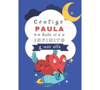 Contigo Paula hasta el Infinito y Más Allá: Cuentos Personalizados (Cuentos personalizados con nombre)