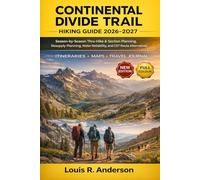 Continental Divide Trail Hiking Guide 2026-2027: Season-by-Season Thru-Hike & Section Planning, Resupply Planning, Water Reliability, and CDT Route Alternatives