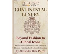 Continental Luxury: Beyond Fashion to Global Icons: From Oetker to Zegna-How Europe’s Hidden Families Built Lifestyle Empires (Fortune’s Bloodlines: Inside the World’s Richest Families)