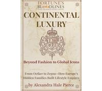 Continental Luxury: Beyond Fashion to Global Icons: From Oetker to Zegna-How Europe’s Hidden Families Built Lifestyle Empires (Fortune’s Bloodlines: Inside the World’s Richest Families)