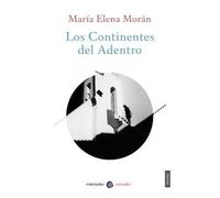 CONTINENTES DEL ADENTRO, LOS | María Elena Morán
