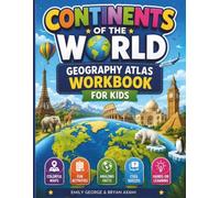 Continents of The World Geography Atlas Workbook for Kids: Discover the Countries, Landforms, Wildlife, Cultures, Climate, Landmarks, and Amazing ... Activities, Quizzes, and Hands-On Learning