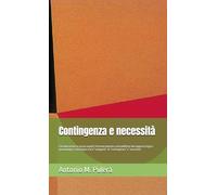 Contingenza e necessità: Considerazioni su alcuni aspetti intrinsecamente contraddittori del rapporto logico-gnoseologico-ontologico tra le “categorie” di “contingenza” e “necessità