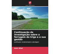 Continuação da investigação sobre a ferrugem do trigo e a sua gestão: Justificação, fundamentação e abordagem