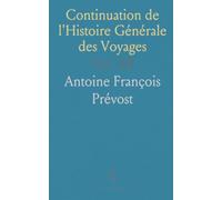 Continuation de l'Histoire Générale des Voyages: Relations Nouvelles par Mer et par Terre, Oubliées ou Récemment Publiées
