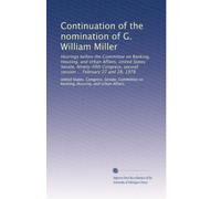 Continuation of the nomination of G. William Miller: Hearings before the Committee on Banking, Housing, and Urban Affairs, United States Senate, ... second session ... February 27 and 28, 1978