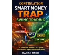 Continuation Smart Money Trap Swing Trading: A Rule-Based Approach to Capture Post-Liquidity Break Continuation Moves (Smart Money Trading Series)