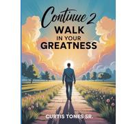 Continue 2 Walk In Your Greatness: Today, Tomorrow, & Beyond