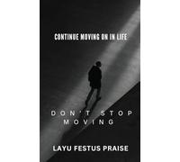 Continue Moving On In Life - Don't Stop Moving