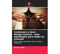 Continuem a tocar. Design musical - uma abordagem para todas as crianças: Design, Enigma, Desequilíbrio, Nova Concepção e Desempenho
