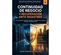 Continuidad de negocio y recuperación ante desastres: Cómo proteger las operaciones, los datos y la tecnología de una empresa ante fallos, ... Dirección de Empresas Tecnológicas)