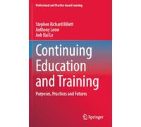 Continuing Education and Training: Purposes, Practices and Futures: 36 (Professional and Practice-based Learning)
