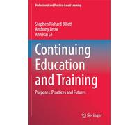 Continuing Education and Training: Purposes, Practices and Futures (Professional and Practice-based Learning)