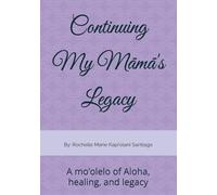 Continuing My Māmā's Legacy: A mo’olelo of Aloha, healing, and legacy