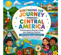 CONTINUING OUR JOURNEY THROUGH CENTRAL AMERICA Continuamos Nuestro Viaje por América Central: English & Spanish / Inglés y Español