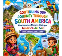 CONTINUING OUR JOURNEY THROUGH SOUTH AMERICA Continuamos Nuestro Viaje por América del Sur: English & Spanish / Inglés y Español