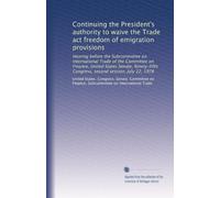 Continuing the President's authority to waive the Trade act freedom of emigration provisions: Hearing before the Subcommittee on International Trade ... Congress, second session, July 12, 1978
