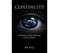 Continuity AI, Robotics, and the Architecture of Human Stability (Resistance is NOT Futile! YET!)