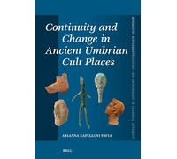 Continuity and Change in Ancient Umbrian Cult Places: 485 (Mnemosyne, Supplements / Mnemosyne, Supplements, History and Archaeology of Classical Antiquity, 485)