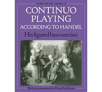 Continuo Playing According to Handel: His Figured Bass Exercises (Oxford Early Music Series): His Figured Bass Exercises. With a Commentary: 12