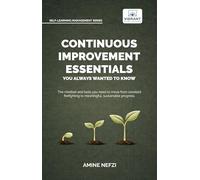 Continuous Improvement Essentials You Always Wanted to Know: Lean Thinking, Kaizen, PDCA, Data-Driven Decisions, Leadership, and Culture for Operational Excellence (Self-Learning Management Series)