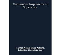 Continuous Improvement Supervisor: Journal, Notes, Ideas, Actions, Priorities, Checklists, Log | Tool for Daily Goal Setting Tracker | Time Management ... | Project Office Book Gifts for Meetings