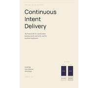 Continuous Intent Delivery: How Software Gets Built When AI Writes the Code