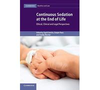 Continuous Sedation at the End of Life: Ethical, Clinical And Legal Perspectives (Cambridge Bioethics and Law)