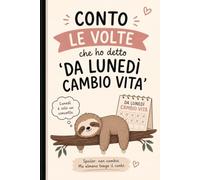 Conto le volte che ho detto “da lunedì cambio vita”: Un registro ufficiale dei nuovi inizi mai davvero iniziati - quaderno a righe ironico - idea ... dei quaderni per menti stanche ma speciali)