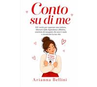 Conto su di Me: 101 Verità per Superare una Rottura, Liberarti dalla Dipendenza Affettiva, Smettere di Inseguire chi Non ti Vuole e Ricostruire la Tua Vita