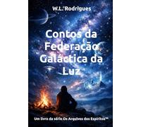 Contos da Federação Galáctica da Luz (Os Arquivos dos Espíritos™)