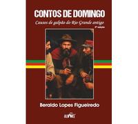 Contos de domingo: causos de galpão do Rio Grande antigo
