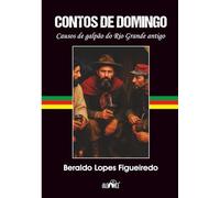 Contos de domingo: Causos de galpão do Rio Grande antigo