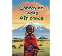 Contos de Fadas Africanos: Um Livro de Histórias de Aventura para Dormir para Crianças de 4 a 12 Anos
