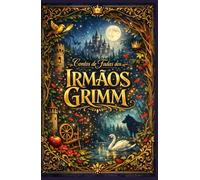 Contos de Fadas dos Irmãos Grimm - Antologia (Edição Ampliada): Histórias icônicas como Branca de Neve, Rapunzel, Chapeuzinho Vermelho, João e Maria e Cinderela e muito mais.