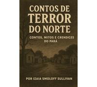 CONTOS DE TERROR DO NORTE: CONTOS, MITOS E CREDICES DO PARÁ
