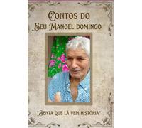 Contos Do Seu Manoel Domingo: “senta que lá vem história”