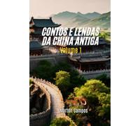 Contos e Lendas da China Antiga: Volume 1