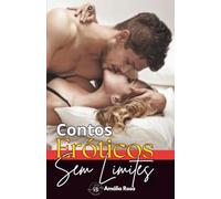 Contos Eróticos Sem Limites: Quando O Inesperado Vira Prazer E O Prazer Vira Memória (Coletâneas de Contos)