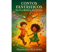 Contos Fantásticos na Floresta Infinita: Uma jornada mágica de descobertas e amizade