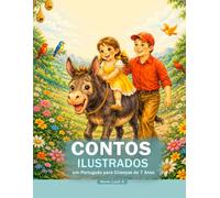 Contos Ilustrados em Português para Crianças de 7 Anos: Histórias ilustradas que tocam o coração e deixam marcas (Leitura recomendada para crianças de 6 a 8 anos)